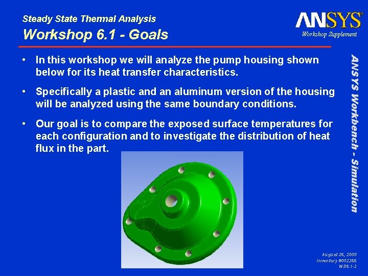 Steady State Thermal Analysis Workshop 6. 1 - Goals Workshop Supplement • Specifically a