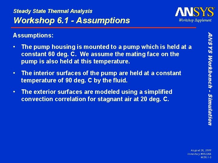 Steady State Thermal Analysis Workshop 6. 1 - Assumptions Workshop Supplement • The pump