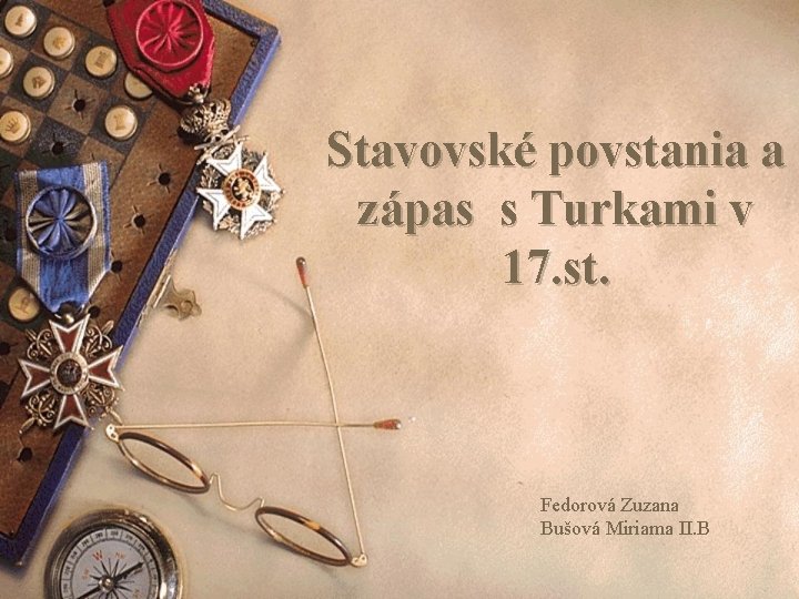 Stavovské povstania a zápas s Turkami v 17. st. Fedorová Zuzana Bušová Miriama II.