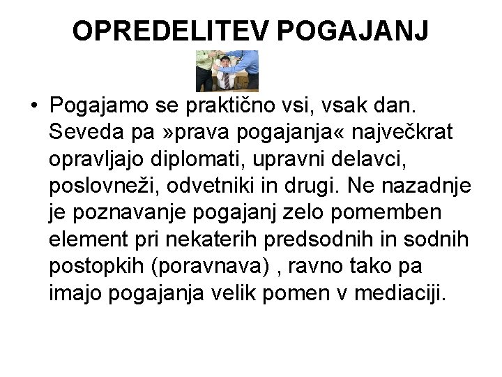 OPREDELITEV POGAJANJ • Pogajamo se praktično vsi, vsak dan. Seveda pa » prava pogajanja