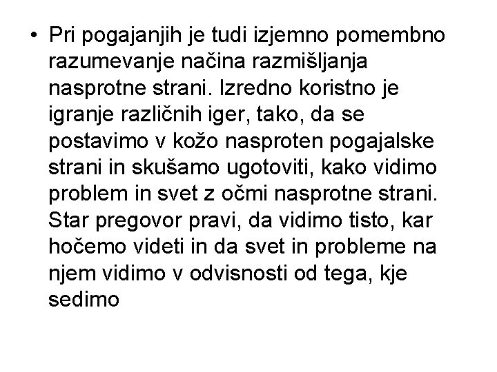  • Pri pogajanjih je tudi izjemno pomembno razumevanje načina razmišljanja nasprotne strani. Izredno