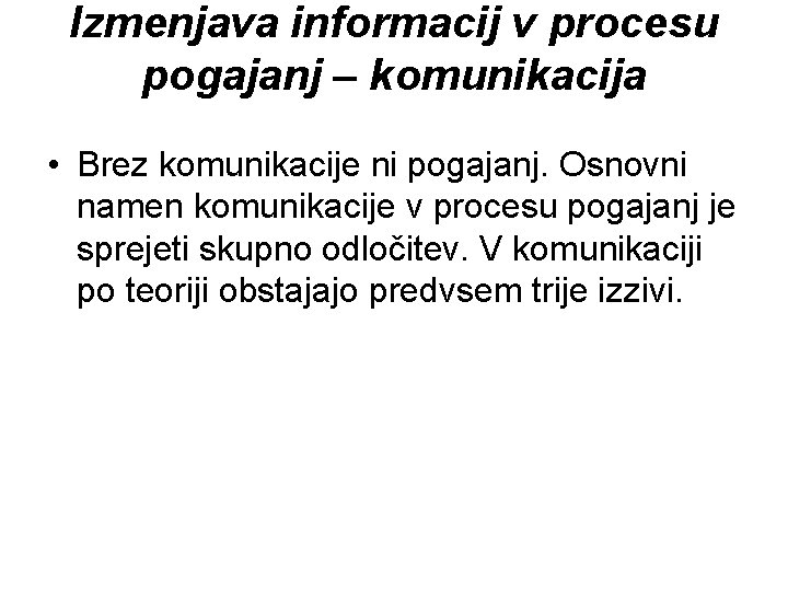 Izmenjava informacij v procesu pogajanj – komunikacija • Brez komunikacije ni pogajanj. Osnovni namen