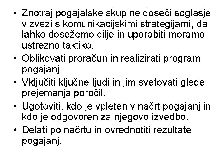  • Znotraj pogajalske skupine doseči soglasje v zvezi s komunikacijskimi strategijami, da lahko