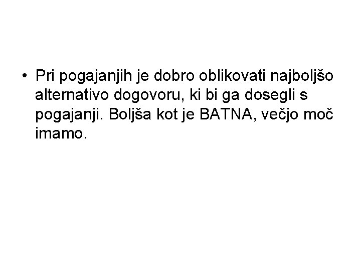  • Pri pogajanjih je dobro oblikovati najboljšo alternativo dogovoru, ki bi ga dosegli