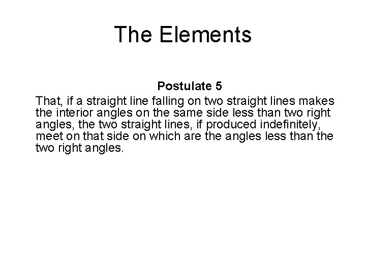 The Elements Postulate 5 That, if a straight line falling on two straight lines