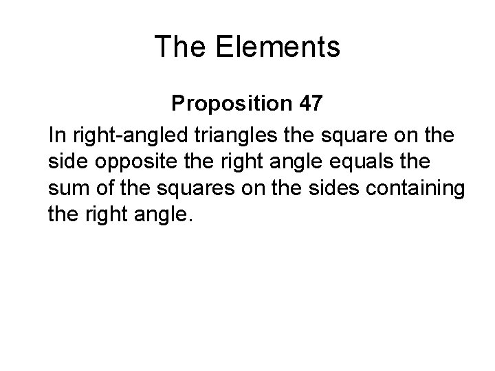 The Elements Proposition 47 In right-angled triangles the square on the side opposite the