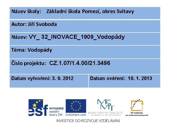 Název školy: Základní škola Pomezí, okres Svitavy Autor: Jiří Svoboda Název: VY_ 32_INOVACE_1909_Vodopády Téma: