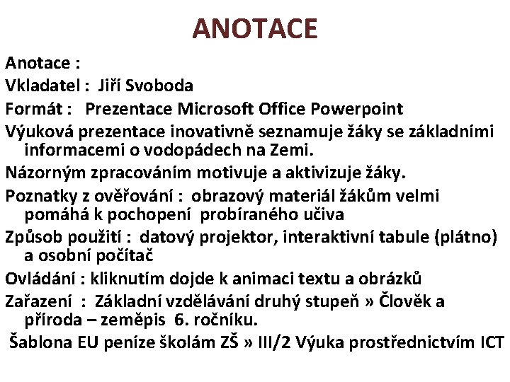 ANOTACE Anotace : Vkladatel : Jiří Svoboda Formát : Prezentace Microsoft Office Powerpoint Výuková