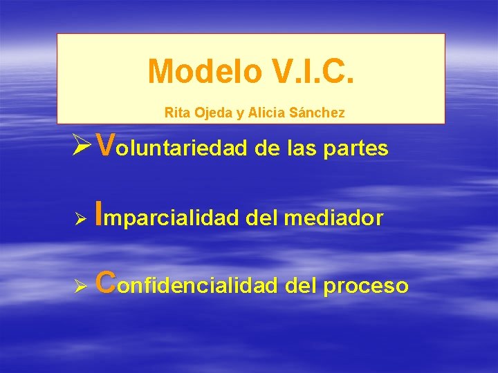 Modelo V. I. C. Rita Ojeda y Alicia Sánchez ØVoluntariedad de las partes Ø