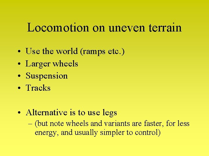 Locomotion on uneven terrain • • Use the world (ramps etc. ) Larger wheels Locomotion on uneven terrain • • Use the world (ramps etc. ) Larger wheels