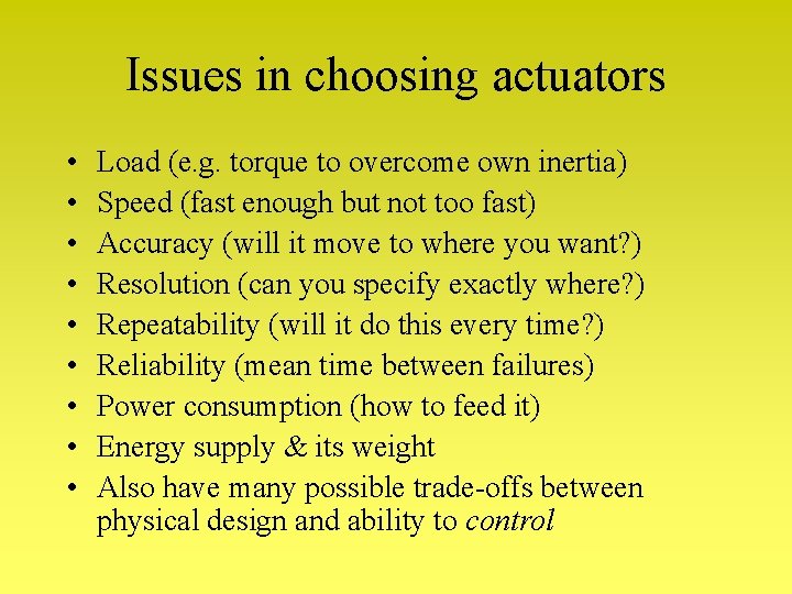Issues in choosing actuators • • • Load (e. g. torque to overcome own Issues in choosing actuators • • • Load (e. g. torque to overcome own