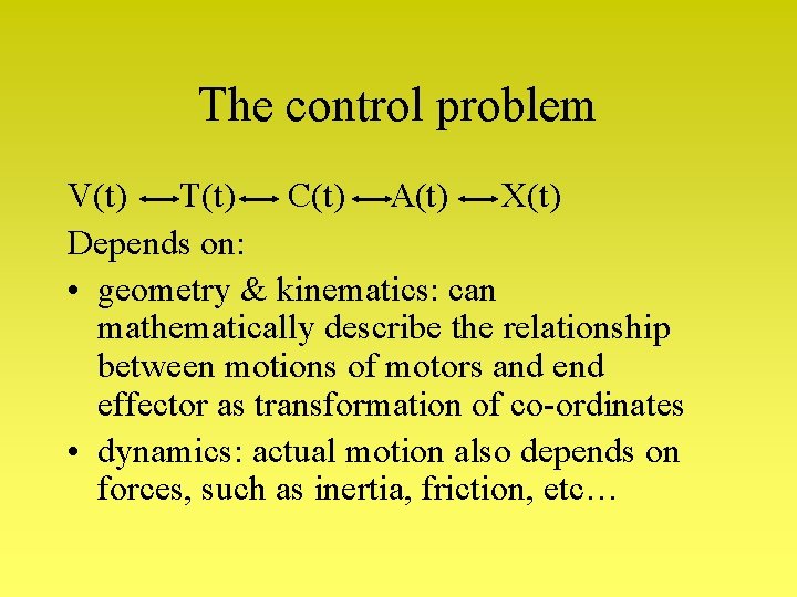 The control problem V(t) T(t) C(t) A(t) X(t) Depends on: • geometry & kinematics: The control problem V(t) T(t) C(t) A(t) X(t) Depends on: • geometry & kinematics: