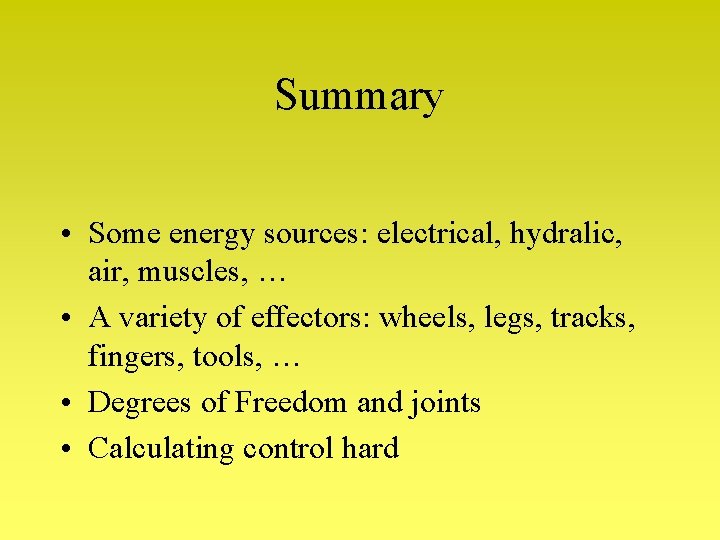 Summary • Some energy sources: electrical, hydralic, air, muscles, … • A variety of Summary • Some energy sources: electrical, hydralic, air, muscles, … • A variety of