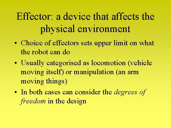 Effector: a device that affects the physical environment • Choice of effectors sets upper Effector: a device that affects the physical environment • Choice of effectors sets upper