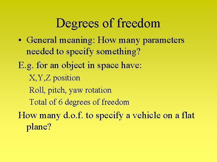 Degrees of freedom • General meaning: How many parameters needed to specify something? E. Degrees of freedom • General meaning: How many parameters needed to specify something? E.