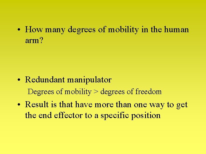 • How many degrees of mobility in the human arm? • Redundant manipulator • How many degrees of mobility in the human arm? • Redundant manipulator