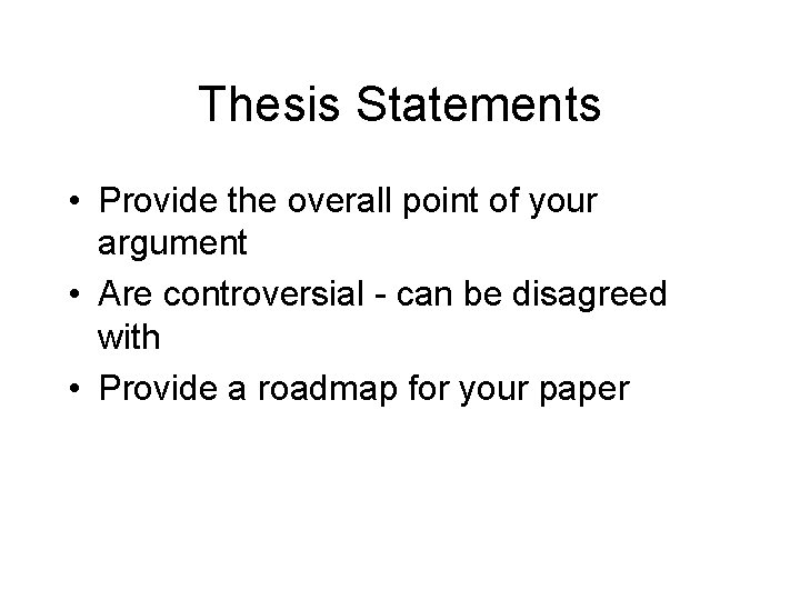 Thesis Statements • Provide the overall point of your argument • Are controversial -