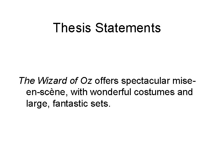 Thesis Statements The Wizard of Oz offers spectacular miseen-scène, with wonderful costumes and large,