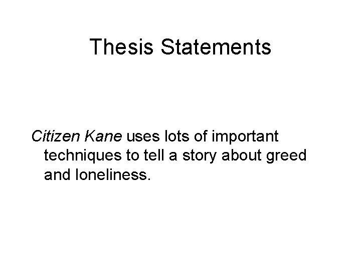 Thesis Statements Citizen Kane uses lots of important techniques to tell a story about