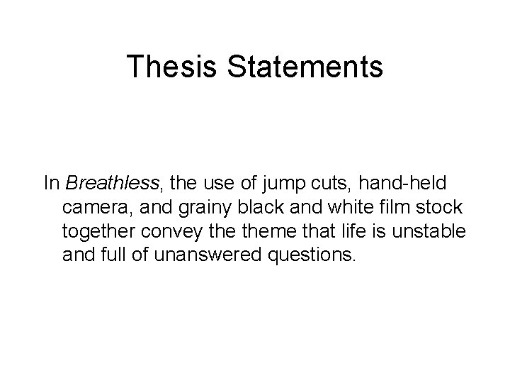 Thesis Statements In Breathless, the use of jump cuts, hand-held camera, and grainy black