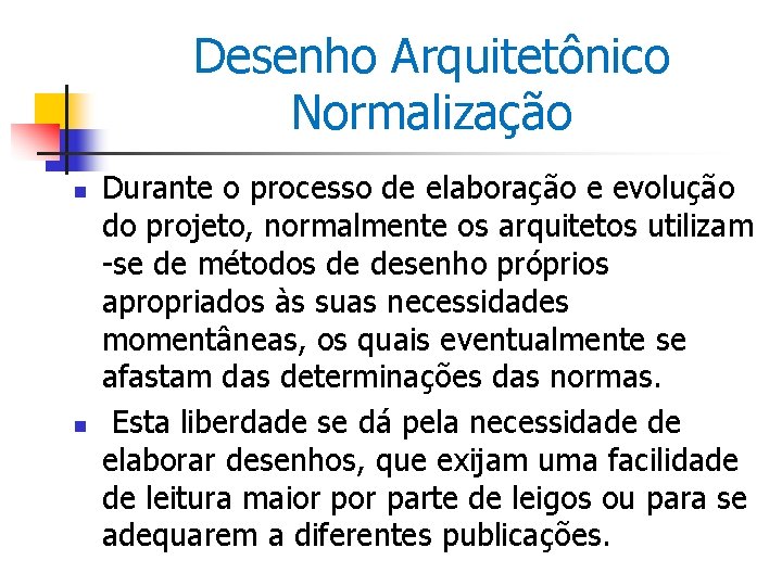 Desenho Arquitetônico Normalização n n Durante o processo de elaboração e evolução do projeto,