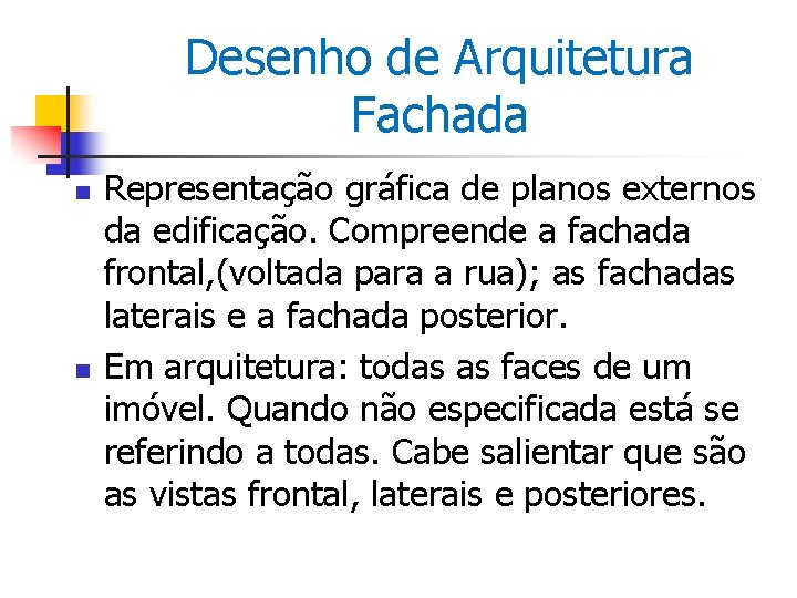 Desenho de Arquitetura Fachada n n Representação gráfica de planos externos da edificação. Compreende