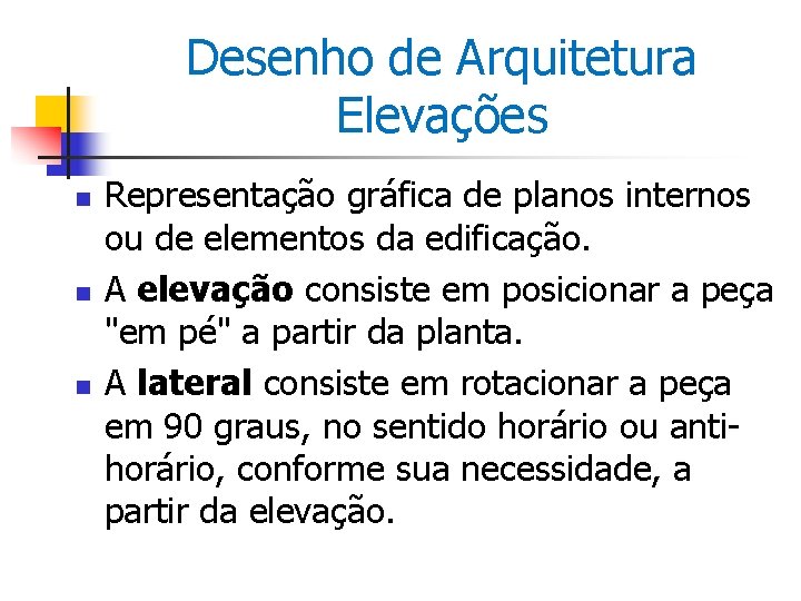 Desenho de Arquitetura Elevações n n n Representação gráfica de planos internos ou de