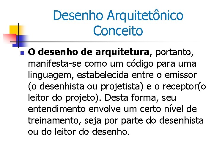 Desenho Arquitetônico Conceito n O desenho de arquitetura, portanto, manifesta-se como um código para