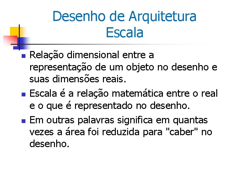 Desenho de Arquitetura Escala n n n Relação dimensional entre a representação de um