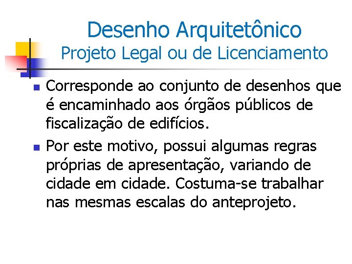 Desenho Arquitetônico Projeto Legal ou de Licenciamento n n Corresponde ao conjunto de desenhos