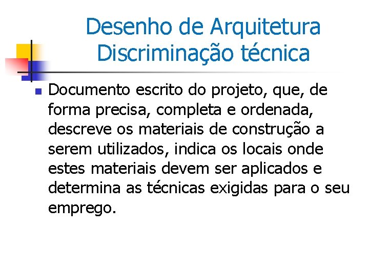 Desenho de Arquitetura Discriminação técnica n Documento escrito do projeto, que, de forma precisa,