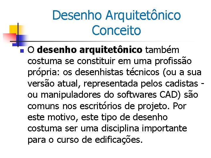 Desenho Arquitetônico Conceito n O desenho arquitetônico também costuma se constituir em uma profissão