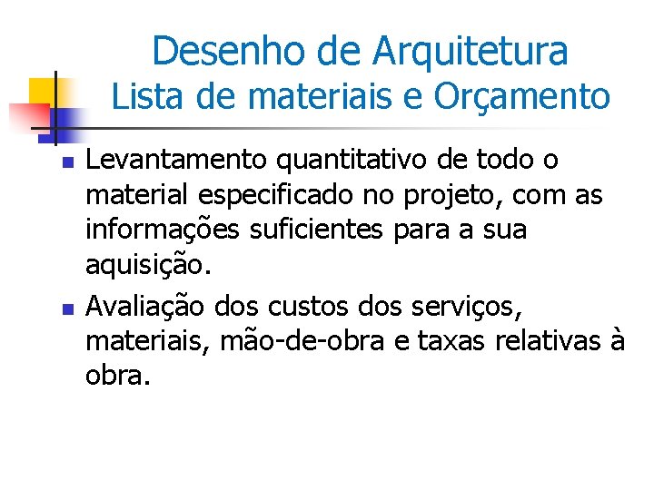 Desenho de Arquitetura Lista de materiais e Orçamento n n Levantamento quantitativo de todo