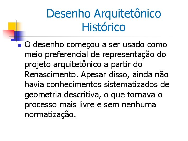 Desenho Arquitetônico Histórico n O desenho começou a ser usado como meio preferencial de