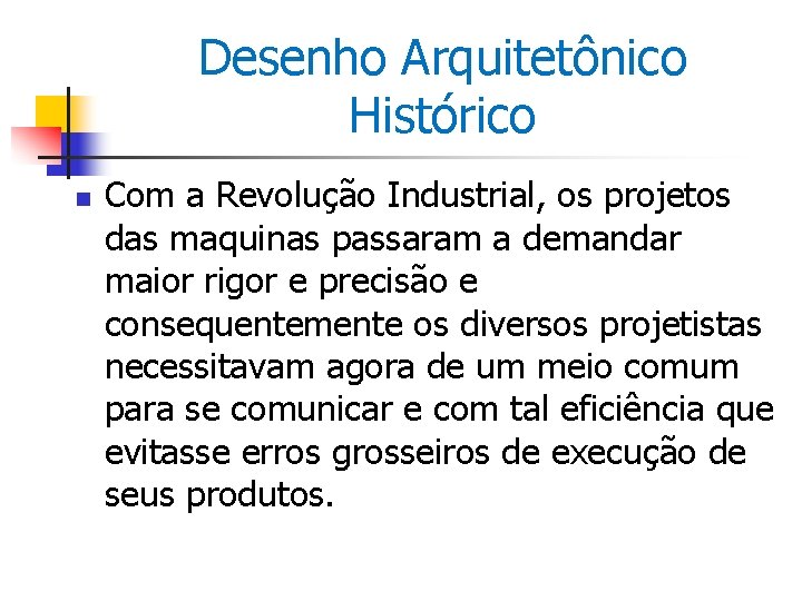 Desenho Arquitetônico Histórico n Com a Revolução Industrial, os projetos das maquinas passaram a
