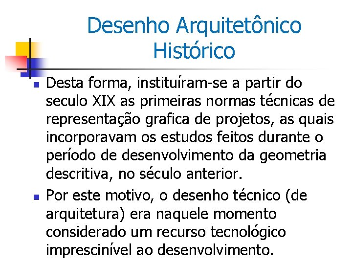 Desenho Arquitetônico Histórico n n Desta forma, instituíram-se a partir do seculo XIX as
