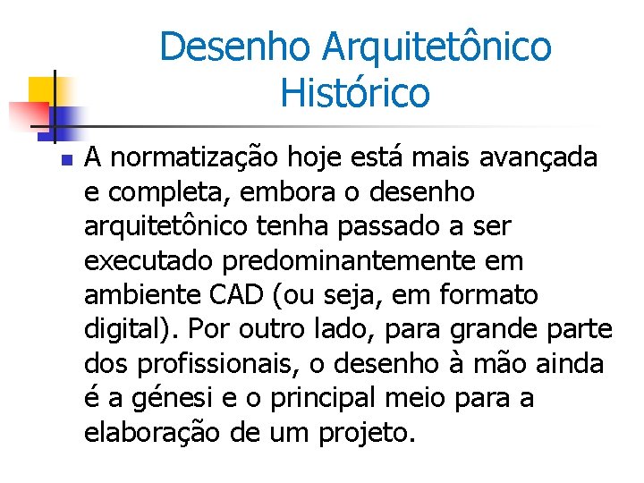 Desenho Arquitetônico Histórico n A normatização hoje está mais avançada e completa, embora o