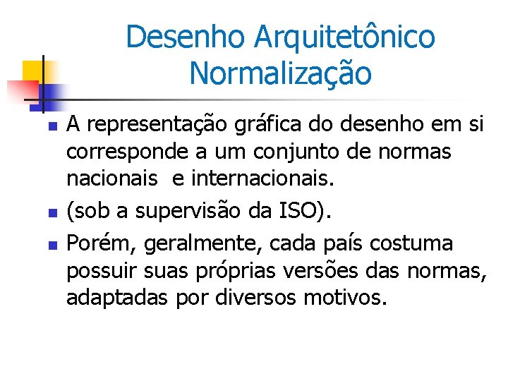 Desenho Arquitetônico Normalização n n n A representação gráfica do desenho em si corresponde