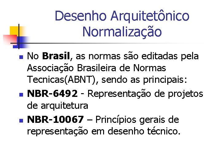 Desenho Arquitetônico Normalização n n n No Brasil, as normas são editadas pela Associação