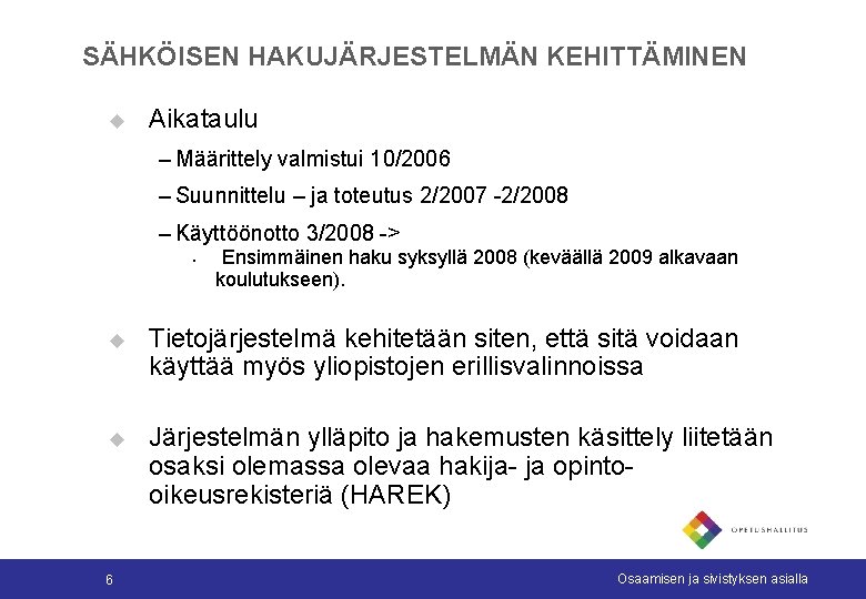 SÄHKÖISEN HAKUJÄRJESTELMÄN KEHITTÄMINEN u Aikataulu – Määrittely valmistui 10/2006 – Suunnittelu – ja toteutus