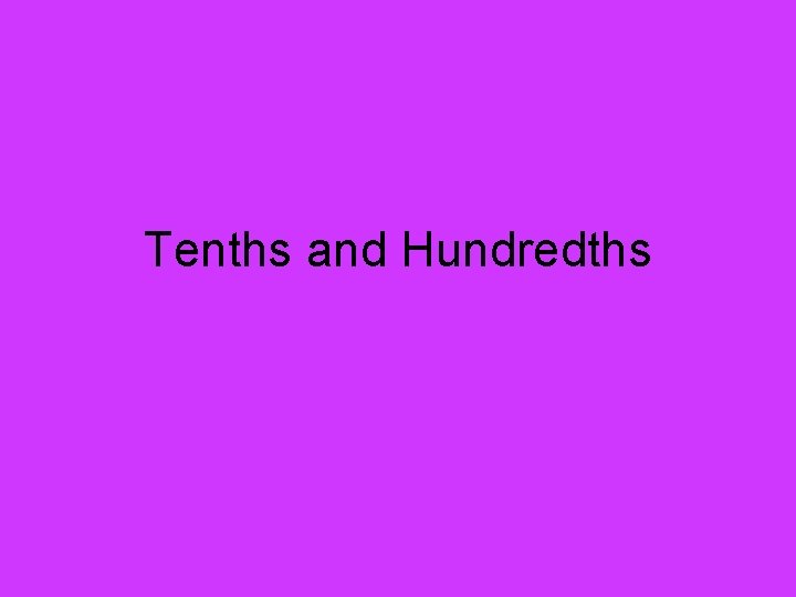 Tenths and Hundredths 