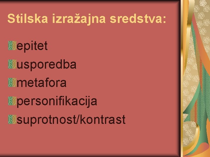 Stilska izražajna sredstva: epitet usporedba metafora personifikacija suprotnost/kontrast 