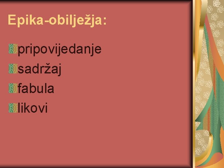 Epika-obilježja: pripovijedanje sadržaj fabula likovi 