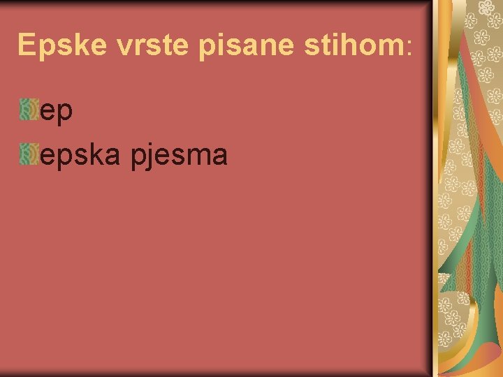 Epske vrste pisane stihom: ep epska pjesma 