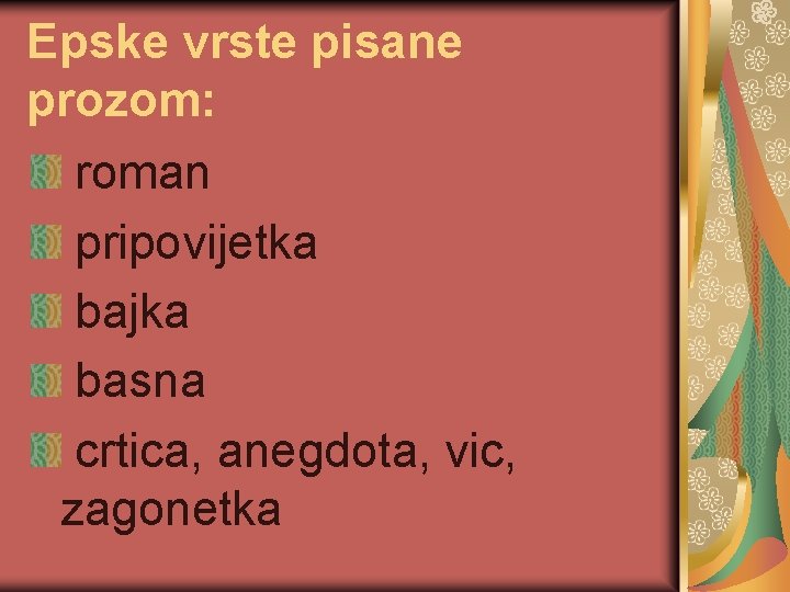 Epske vrste pisane prozom: roman pripovijetka bajka basna crtica, anegdota, vic, zagonetka 