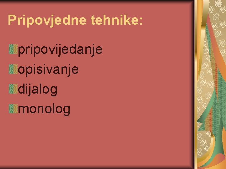 Pripovjedne tehnike: pripovijedanje opisivanje dijalog monolog 