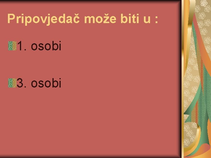 Pripovjedač može biti u : 1. osobi 3. osobi 