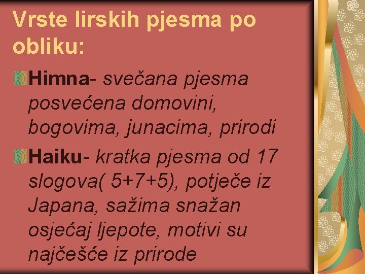 Vrste lirskih pjesma po obliku: Himna- svečana pjesma posvećena domovini, bogovima, junacima, prirodi Haiku-