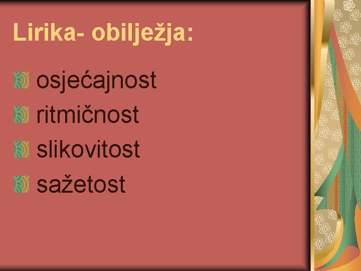 Lirika- obilježja: osjećajnost ritmičnost slikovitost sažetost 