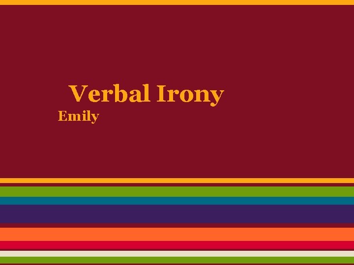Verbal Irony Emily Verbal Irony Emily